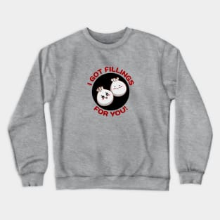 I Got Fillings For You | Dumpling Pun Crewneck Sweatshirt